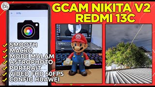 GCAM REDMI 13C  Google Camera GCam Nikita V2 Redmi 13C Config Huawei  SUPPORT VIDEO FHD 60FPS [upl. by Deeraf]