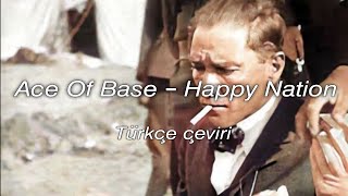 Ace Of Base  Happy Nation Türkçe Çeviri ATATÜRK [upl. by Freberg]