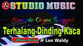 Karaoke Dangdut Orgen Tunggal  Terhalang Dinding Kaca  Leo Waldy Nada Pria [upl. by Kast]