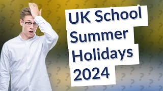 What are the UK school summer holidays for 2024 [upl. by Nivlek]