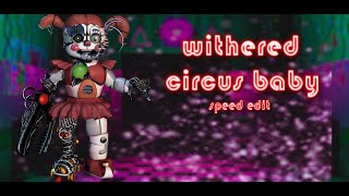 FNAF SPEED EDIT  MAKING WITHERED CIRCUS BABY  FIVE NIGHTS AT FREDDYS FNAF [upl. by Aenat878]