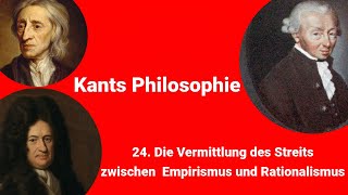 Kants Philosophie  Die Vermittlung des Streits zwischen Empirimus und Rationalismus [upl. by Serica]