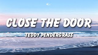 Teddy Pendergrass  Close the Door Lyrics [upl. by Stent554]