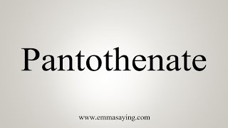 How To Say Pantothenate [upl. by Loy]