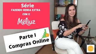 1 RENDA EXTRA COM MÉLIUZ  Compras Online [upl. by Gnolb]