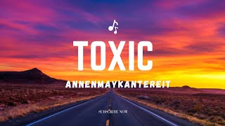 ANNENMAYKANTEREIT  Toxic lyrics [upl. by Blunt]