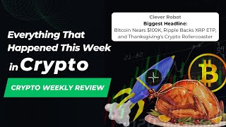 The Weekly Crypto News Bitcoin Nears 100K Ripple Boosts XRP and Thanksgivings Crypto Trends [upl. by Acimat]