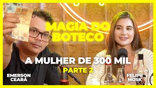 EMERSON CEARÁ  A mulher de 300 mil  parte 2 A Magia do Boteco [upl. by Desi]