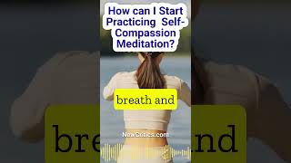 How can I start practicing meditation for self compassion selfcompassion meditation [upl. by Jocelyne]