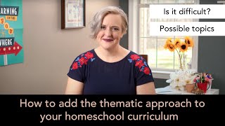 How to add the thematic approach to your homeschool curriculum [upl. by Whitnell]