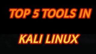 Top 5 Tools in Kali Linux [upl. by Lowe512]