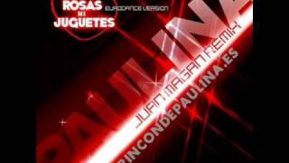 Paulina Rubio  Ni Rosas Ni Juguetes ft Juan Magan EXTENDED VERSION [upl. by Dag158]