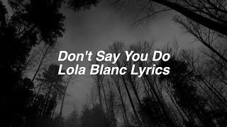 Dont Say You Do  Lola Blanc Lyrics [upl. by Alleyne]