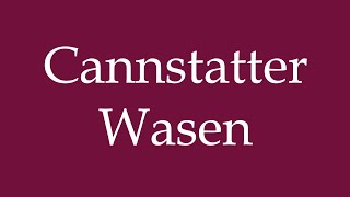 How to Pronounce Cannstatter Wasen Correctly in German [upl. by Yeleen]