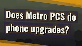 Does Metro PCS do phone upgrades [upl. by Kado]