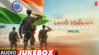 VANDE MATARAM🇮🇳  INDEPENDENCE DAY SPECIAL AUDIO JUKEBOX  TSeries [upl. by Templeton813]