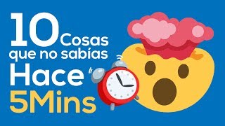 10 Cosas que no sabías hace 5 minutos [upl. by Serrell]