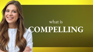 Compelling — definition of COMPELLING [upl. by Koch470]