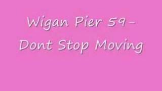 Wigan Pier 59 Dont Stop Moving [upl. by Teador833]