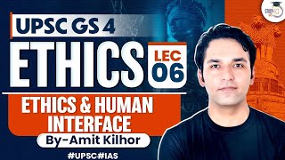 Complete Ethics Classes for UPSC  Lecture 6  Ethics And Human Interface  GS 4  By Amit Kilhor [upl. by Edialeda957]