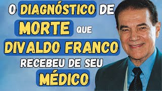 O DIAGNÃ“STICO de MORTE que DIVALDO FRANCO recebeu de seu MÃ‰DICO [upl. by Hcir]