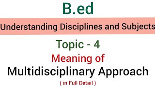 Topic4 Meaning of Multidisciplinary Approach  SubjectUnderstanding Disciplines amp Subjects  BEd [upl. by Varney]