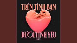 Trên Tình Bạn Dưới Tình Yêu Sped Up [upl. by Ynohtnacram19]