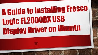 A Guide to Installing Fresco Logic FL2000DX USB Display Driver on Ubuntu [upl. by Elson]