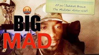 BIG MAD Ep24 Jedidiah Brown The Mobster Actorvist [upl. by Anreval123]