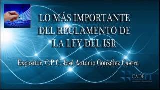 CADEFI  Lo más importante del reglamento de la ley del ISR  17 de Noviembre del 2017 [upl. by Truelove979]