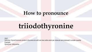 How to pronounce triiodothyronine  meaning [upl. by Dorolice622]