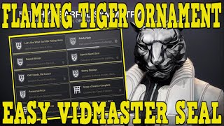 DESTINY 2  HOW TO UNLOCK FLAMING TIGER ORNAMENT  NEW VIDMASTER SEAL MADE EASY [upl. by Arnold]