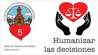 10 Claves para una Escuela Humanizadora  Vídeo 5 Humanizar las Decisiones [upl. by Narmis783]