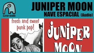 JUNIPER MOON  Nave Espacial Audio [upl. by Gerianne]