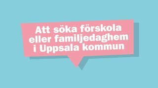 Att söka förskola och familjedaghem i Uppsala kommun [upl. by Henry]