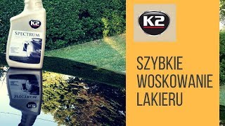 JAK SZYBKO NABŁYSZCZYĆ LAKIER NADAĆ POŁYSK  K2 SPECTRUM WOSK I QUICK DETAILER [upl. by Erika514]