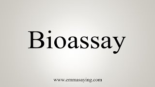 How To Say Bioassay [upl. by Ixel]