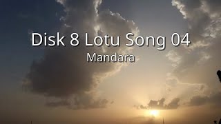 Mandara  Disk 8 Lotu Song 04 tbf [upl. by Yerhcaz]