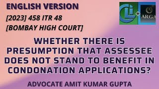 WHETHER THERE IS PRESUMPTION THAT ASSESSEE DOES NOT STAND TO BENEFIT IN CONDONATION APPLICATIONS [upl. by Nefets780]