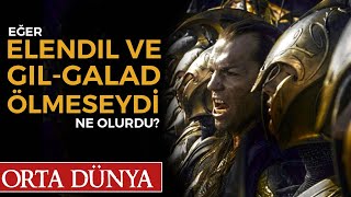 TEORİ Elendil ve GilGalad Yaşasaydı Ne Olurdu Orta Dünya  Yüzüklerin Efendisi [upl. by Gabi]