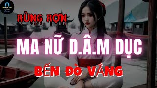 Rùng Rợn MA NỮ DÂM DỤC Bến Đò Vắng [upl. by Jonme235]