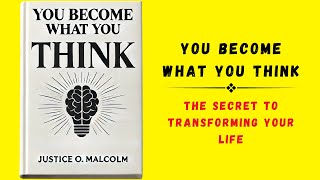 You Become What You Think The Secret to Transforming Your Life Audiobook [upl. by Neyu]