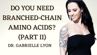 Do You Need Branched Chain Amino Acids Part 2 [upl. by Kendre766]