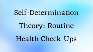 SelfDetermination Theory  Routine Health Checkups [upl. by Obediah284]