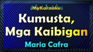 KUMUSTA MGA KAIBIGAN  Karaoke version in the style of MARIA CAFRA [upl. by Inanak]