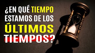 ¿En qué Tiempo Estamos de los ÚLTIMOS TIEMPOS  Predicaciones Cristianas [upl. by Maryrose]