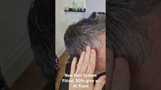 New Hair System Fitted 50 grey at Front Hairline nonsurgicalhairreplacementformen [upl. by Tlaw547]