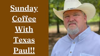 Sunday Coffee With Texas Paul 352023 [upl. by Jody489]