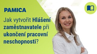 Jak v programu PAMICA vytvořit Hlášení při ukončení pracovní neschopnosti [upl. by Daberath145]