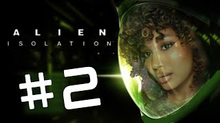 Alien Isolation  Gameplay Walkthrough  Part 2  IM NOT ALONE HERE AM I [upl. by Rask]